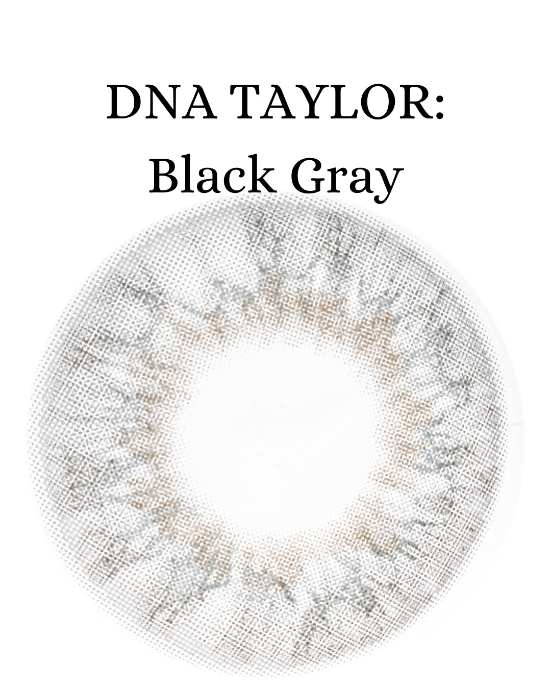 Gray Black: DNA TAYLOR CAJA de 10 lentes